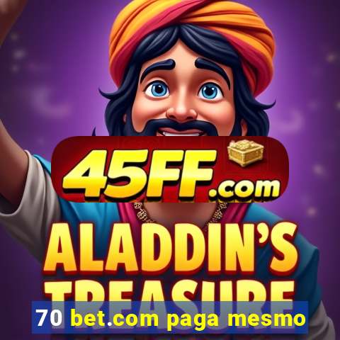 70 bet.com paga mesmo